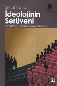 İdeolojinin Serüveni; Yanlış Bilinç ve Hegemonyadan Söyleme