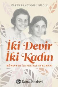 İki Devir İki Kadın; Münevver ile Perizat'ın Romanı