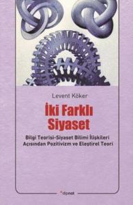 İki Farklı Siyaset; Bilgi Teorisi-Siyaset Bilimi İlişkileri Açısından Pozitivizm ve Eleştirel Teori