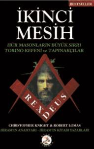 İkinci Mesih; Hür Masonların Büyük Sırrı Torino Kefeni ve Tapınakçılar - Rexdeus