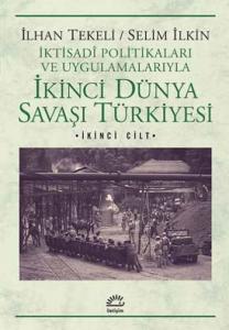 İkinci Dünya Savaşı Türkiyesi 2. Cilt; İktisadi Politikaları ve Uygulamalarıyla