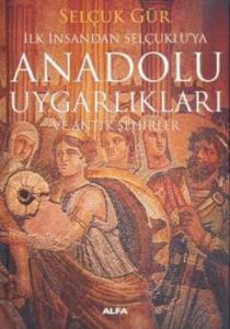 İlk İnsandan Selçuklu'ya Anadolu Uygarlıkları ve Antik Şehirler