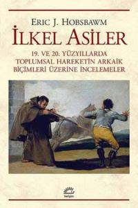 İlkel Asiler; 19. ve 20. Yüzyıllarda Toplumsal Hareketin Arkaik  Biçimleri Üzerine İncelemeler