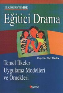 İlköğretimde Eğitici Drama "Temel İlkeler, Uygulama Modelleri ve Örnekleri"