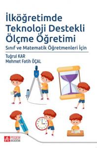 İlköğretimde Teknoloji Destekli Ölçme Öğretimi; Sınıf ve Matematik Öğretmenleri İçin