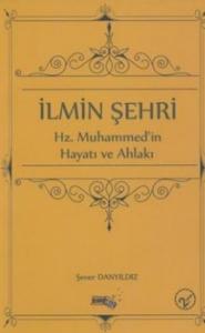 İlmin Şehri-Hz. Muhammedin Hayatı ve Ahlakı