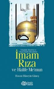 İmam Rıza ve Halife Me'mun; Veliahtlık Meselesi ve İmam-Halife Mücadelesi