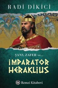 İmparator Heraklius; Şans, Zafer ve ...