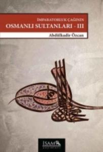 İmparatorluk Çağının Osmanlı Sultanları 3  (1648 - 1757)