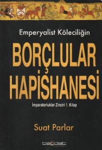 Emperyalist Köleciliğin Borçlular Hapishanesi; İmparatorluklar Zinciri 1. Kitap
