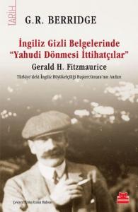 İngiliz Gizli Belgelerinde "Yahudi Dönmesi İttihatçılar"; Gerald H. Fitzmaurice Türkiye'deki İngiliz Büyükelçiliği Baştercümanı'nın Anıları