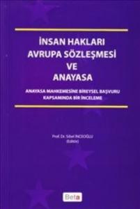 İnsan Hakları Avrupa Sözleşmesi ve Anayasa; Anayasa Mahkemesine Bireysel Başvuru Kapsamında Bir İnceleme
