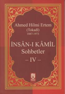 İnsân-ı Kâmil Sohbetler IV; Ahmed Hilmi Ertem (Tokadi)