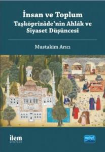 İnsan ve Toplum : Taşköprizade'nin Ahlak ve Siyaset Düşüncesi