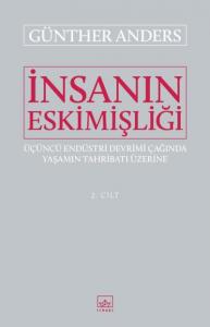 İnsanın Eskimişliği Cilt - 2; Üçüncü Endüstri Devrimi Çağında Yaşamın Tahribatı Üzerine