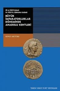 İÖ 6. Yüzyıldan 14. Yüzyıl;;Sonuna Kadar Büyük İmparatorluklar Döneminde Anadolu Kentleri