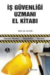 İş Güvenliği Uzmanı El Kitabı 1. Cilt; Genel İlkeler - Tanımlar - Yorum
