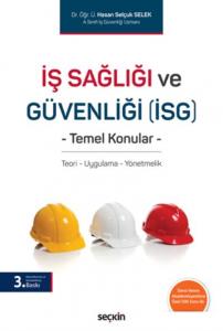 İş Sağlığı ve Güvenliği (İSG)  Temel Konular; Teori – Uygulama – Yönetmelik