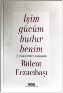 İşim Gücüm Budur Benim - İş İnsanının Yeni Sorumlulukları