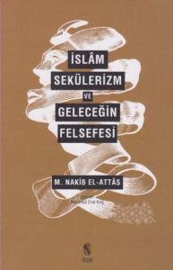 İslâm, Sekülerizm ve Geleceğin Felsefesi