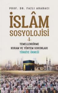 İslam Sosyolojisi 1; Temellendirme Kuram ve Yöntem Sorunları Türkiye Örneği