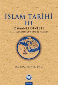 İslam Tarihi - Iii;Osmanlı Devleti (iii. Selim'den Günümüze Kadar)