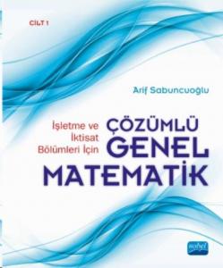İşletme ve İktisat Bölümleri İçin Çözümlü Genel Matematik; Cilt 1