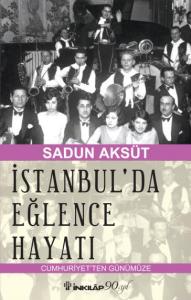 İstanbul'da Eğlence Hayatı; Cumhuriyetten Günümüze