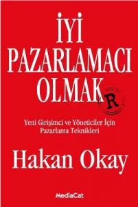 İyi Pazarlamacı Olmak; Yeni Girişimci ve Yöneticiler İçin Pazarlama Teknikleri