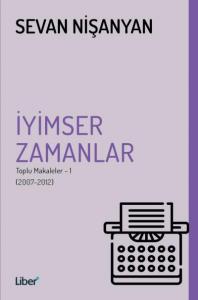İyimser Zamanlar; Toplu Makaleler 1 - (2007-2012)
