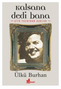 Kalsana Dedi Bana; Şiir Yazdıran Aşklar
