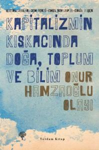 Kapitalizmin Kıskacında Doğa, Toplum ve Bilim - Onur Hamzaoğlu Olayı