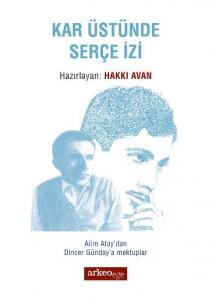 Kar Üstünde Serçe İzi; Alim Atay'dan Dincer Günday'a Mektuplar