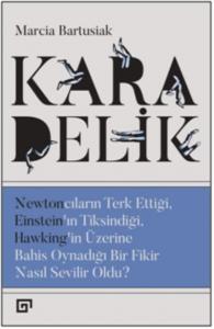 Kara Delik; Newtoncuların Terk Ettiği, Einstein'ın Tiksindiği, Hawking'in Üzerine Bahis Oynadığı Bir Fikir Nasıl