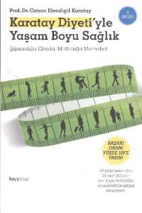 Karatay Diyeti'yle Yaşam Boyu Sağlık; Şişmanlığa Elveda, Mutluluğa Merhaba!