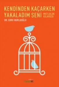 Kendinden Kaçarken Yakaladım Seni-Mutluluk Kılavuzu