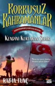 Kendini Kurtaran Şehir / Korkusuz Kahramanlar; Kahramanmaraş  Kurtuluş Destanı