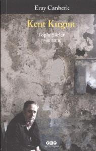 Kent Kırgını; Toplu Şiirler (1960-2010)