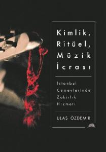 Kimlik, Ritüel, Müzik İcrası; İstanbul Cemevlerinde Zakirlik Hizmeti