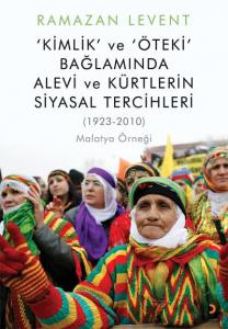 Kimlik ve Öteki Bağlamında Alevi ve Kürtlerin Siyasal Tercihleri (1923-2010) Malatya Örneği