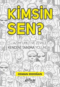 Kimsin Sen ?; Azim, umut ve zevkle kendini tanıma yolunda...