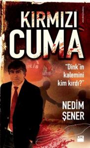 Kırmızı Cuma; Dink'in Kalemini Kim Kırdı?