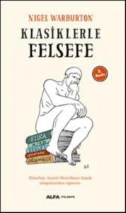Klasiklerle Felsefe; Felsefeyi, Büyük Filozofların Klasik Kitaplarından Öğrenin.