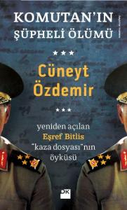 Komutanın Şüpheli Ölümü; Yeniden Açılan Eşref Bitlis Kaza Dosyasının Öyküsü