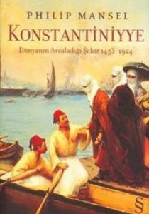 Konstantiniyye-Dünyanın Arzuladığı Şehir 1453-1924