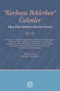 Korkuyu Beklerken Gelenler; Oğuz Atay Öyküleri Üzerine Yazılar