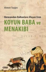 Koyun Baba ve Menakıbı; Horasandan Balkanlara Ulaşan Eren