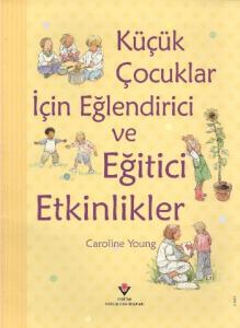 Küçük Çocuklar İçin Eğlendirici ve Eğitici Etkinlikler (Ciltli)