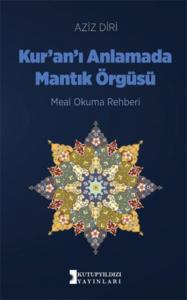 Kuranı Anlamada Mantık Örgüsü; -Meal Okuma Rehberi-