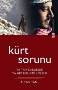 Kürt Sorunu (Ya Tam Kardeşlik, Ya Hep Birlikte Kölelik)